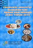 Large and Medium Manufacturing Industry Production Jawa Timur 2015