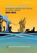 Labor Force Situation Executive Reports in Jawa Timur 2014 - 2015