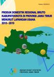 Produk Domestik Regional Bruto Kabupaten/Kota di Provinsi Jawa Timur Menurut Lapangan Usaha 2015 - 2019