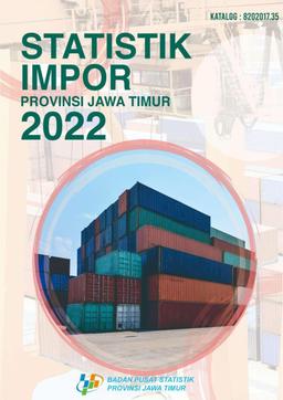 Import Statistics For Jawa Timur Province 2022