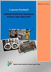 Executive Reports Statistics Politics and Jawa Timur Provincial Security 2015