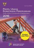 Private Construction Business Profile In Jawa Timur Province 2016