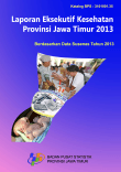 Laporan Eksekutif Kesehatan Provinsi Jawa Timur 2013