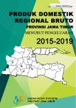 Produk Domestik Regional Bruto Provinsi Jawa Timur Menurut Pengeluaran 2015- 2019