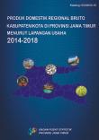 Produk Domestik Regional Bruto Kabupaten/Kota Di Provinsi Jawa Timur Menurut Lapangan Usaha 2014 - 2018