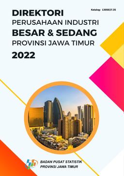 Direktori Perusahaan Industri Besar Dan Sedang Provinsi Jawa Timur 2022