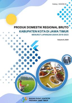 Produk Domestik Regional Bruto Kabupaten Kota Jawa Timur Menurut Lapangan Usaha 2019-2023