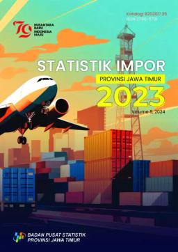 Import Statistics Of Jawa Timur Province 2023