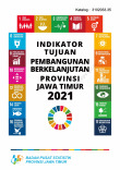 Indikator Tujuan Pembangunan Berkelanjutan Provinsi Jawa Timur 2021