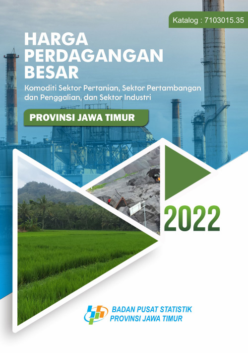 Harga Perdagangan Besar Komoditi Sektor Pertanian, Sektor Pertambangan dan Penggalian, dan Sektor Industri Provinsi Jawa Timur 2022