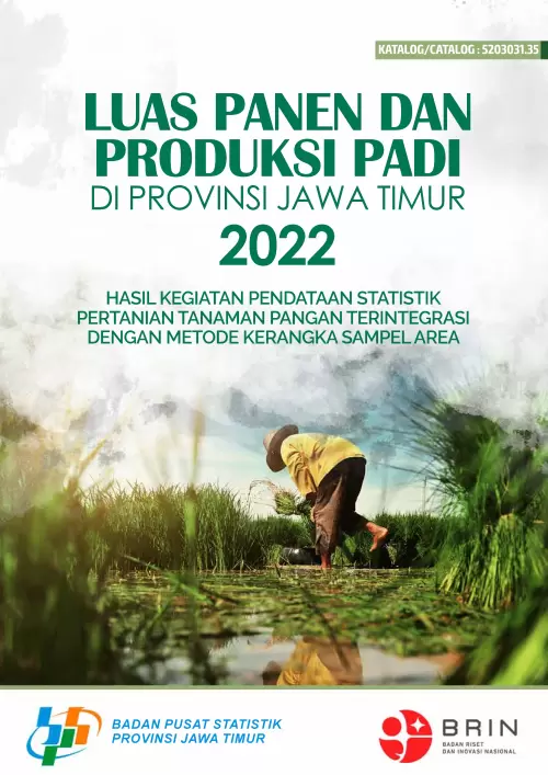 Luas Panen dan Produksi Padi di Provinsi Jawa Timur Tahun 2022 Hasil Kegiatan Pendataan Statistik Pertanian Tanaman Pangan Terintegrasi Dengan Metode Kerangka Sampel Area